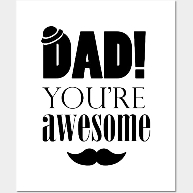 DAD you're awesome Wall Art by Unknownvirtuoso